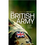 The British Army A New Short History by Beckett, Ian F. W., 9780198871040