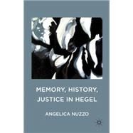 Memory, History, Justice in Hegel by Nuzzo, Angelica, 9780230371040