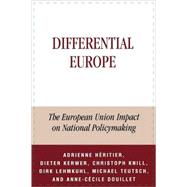 Differential Europe The European Union Impact on National Policymaking by Hritier, Adrienne; Kerwer, Dieter; Knill, Christoph; Lehmkuhl, Dirk; Teutsch, Michael; Douillet, Anne-Ccile, 9780742511040