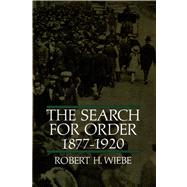 The Search for Order, 1877-1920 by Wiebe, Robert H., 9780809001040