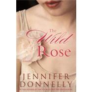 The Wild Rose by Donnelly, Jennifer, 9781401301040