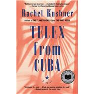 Telex from Cuba A Novel by Kushner, Rachel, 9781416561040