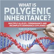 What is Polygenic Inheritance? Multiple Alleles, Codominance and Incomplete Dominance Explained | Grade 6-8 Life Science by Baby Professor, 9781541991040