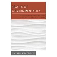 Spaces of Governmentality Autonomous Migration and the Arab Uprisings by Tazzioli, Martina, 9781783481040