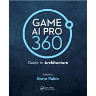 Game Ai Pro 360 - Guide to Architecture by Rabin, Steve, 9780367151041