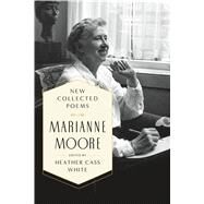 New Collected Poems by Moore, Marianne; White, Heather Cass, 9780374221041