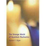 The Strange World of Quantum Mechanics by Daniel F. Styer, 9780521661041