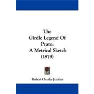 Girdle Legend of Prato : A Metrical Sketch (1879) by Jenkins, Robert Charles, 9781104391041