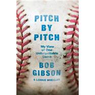 Pitch by Pitch My View of One Unforgettable Game by Gibson, Bob; Wheeler, Lonnie, 9781250061041