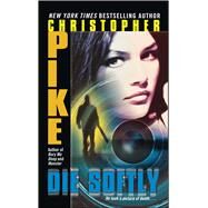 Die Softly by Pike, Christopher, 9781442431041