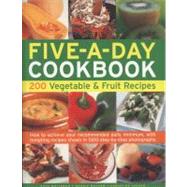 The Five-A-Day Cookbook: 200 Vegetable & Fruit Recipes How to achieve your recommended daily minimum, with tempting recipes shown in 1300 step-by-step photographs by Ingram, Christine; Whiteman, Kate; Mayhew, Maggie, 9781780191041
