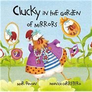 Clucky in the Garden of Mirrors by Pavon, Mar; Carretero, Monica, 9788415241041