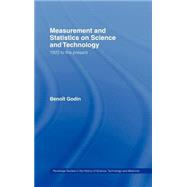 Measurement and Statistics on Science and Technology: 1920 to the Present by Godin; Benoet, 9780415341042