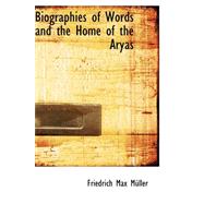 Biographies of Words and the Home of the Aryas by Muller, Friedrich Max, 9780559441042