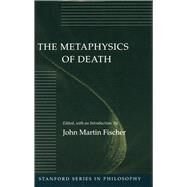 The Metaphysics of Death by Fischer, John Martin, 9780804721042