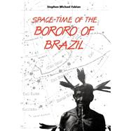 Space-Time of the Bororo of Brazil by Fabian, Stephen Michael, 9780813011042