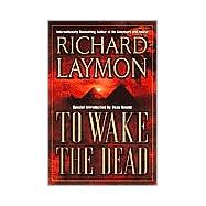 To Wake the Dead by Laymon, Richard, 9780843951042