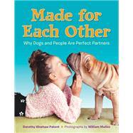 Made for Each Other: Why Dogs and People Are Perfect Partners by Patent, Dorothy Hinshaw; Munoz, William, 9781101931042