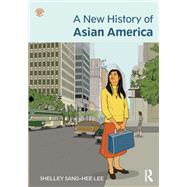 A New History of Asian America by Shelley Sang-Hee Lee, 9781135071042