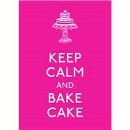 Keep Calm and Bake Cake by Andrews McMeel Publishing, 9781449451042
