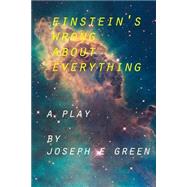Einstein's Wrong About Everything by Green, Joseph E., 9781503111042