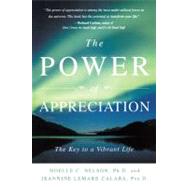 The Power of Appreciation The Key to a Vibrant Life by Nelson, Noelle C.; Calaba, Jeannine Lemare, 9781582701042