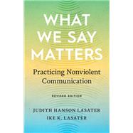 What We Say Matters Practicing Nonviolent Communication by Lasater, Ike K.; Lasater, Judith Hanson, 9781645471042