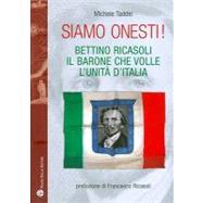 Siamo Onesti!: Bettino Ricasoli, Il Barone Che Volle L'unita D'italia by Taddei, Michele, 9788856401042