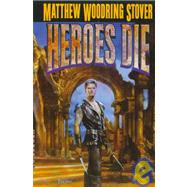 Heroes Die by Stover, Matthew Woodring, 9780345421043