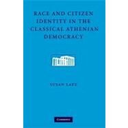 Race and Citizen Identity in the Classical Athenian Democracy by Susan Lape, 9780521191043