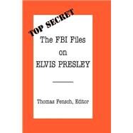 The FBI Files on Elvis Presley,Fensch, Thomas; Fensch,...,9780930751043
