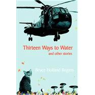 Thirteen Ways To Water And Other Stories by Rogers, Bruce Holland, 9780970421043