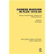 Chinese Marxism in Flux, 1978-84 by Brugger, Bill, 9781138341043