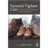 Parental Vigilant Care: A Guide for Clinicians and Caretakers by Omer; Haim, 9781138651043