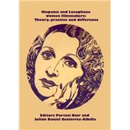 Hispanic and Lusophone women filmmakers Theory, practice and difference by Nair, Parvati; Gutirrez-Albilla, Julin Daniel, 9781784991043