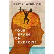 Your Brain on Exercise by Wenk, Gary L., 9780190051044