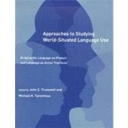 Approaches To Studying World-situated Language Use by TRUESWELL, JOHN C.; Tanenhaus, Michael K., 9780262701044