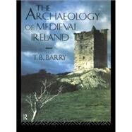 The Archaeology of Medieval Ireland by Barry; Terry B., 9780415011044