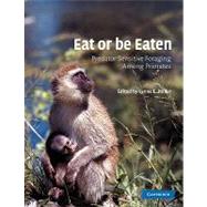 Eat or be Eaten: Predator Sensitive Foraging Among Primates by Edited by Lynne E. Miller, 9780521011044