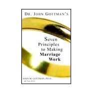 Seven Principles for Making Marriage Work : A Practical Guide from the Country's Foremost Relationship Expert by GOTTMAN, JOHN PHDSILVER, NAN, 9780609601044