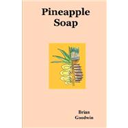Pineapple Soap by Goodwin, Brian, 9780615161044