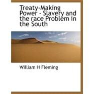 Treaty-Making Power - Slavery and the Race Problem in the South by Fleming, William H., 9781116171044
