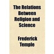 The Relations Between Religion and Science by Temple, Frederick, 9781443251044