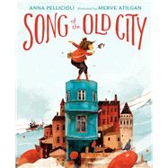 Song of the Old City by Pellicioli, Anna; Atilgan, Merve, 9781524741044