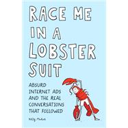 Race Me in a Lobster Suit Absurd Internet Ads and the Real Conversations that Followed by Mahon, Kelly, 9781683691044