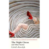 The Night Circus and Other Stories by Kovalyk, Urula; Sherwood, Julia, 9781912681044