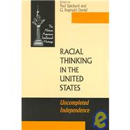 Racial Thinking in the United States : Uncompleted Independence by Spickard, Paul; Daniel, G. Reginald, 9780268041045