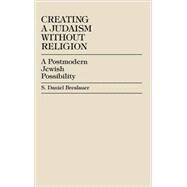 Creating a Judaism without Religion A Postmodern Jewish Possibility by Breslauer, Daniel S., 9780761821045