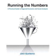 Running the Numbers: A Practical Guide to Regional Economic and Social Analysis: 2014: A Practical Guide to Regional Economic and Social Analysis by Quinterno; John, 9780765641045