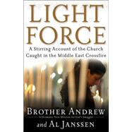 Light Force : A Stirring Account of the Church Caught in the Middle East Crossfire by Brother Andrew, , and Al Janssen, 9780800731045
